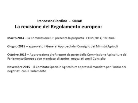 Marzo 2014 – la Commissione UE presenta la proposta COM(2014) 180 final Giugno 2015 – approvato il General Approach dal Consiglio dei Ministri Agricoli.
