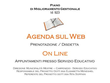 Piano di Miglioramento Gestionale Id: 923 Agenda sul Web Prenotazione / Disdetta On Line Direzione Municipalità Mestre – Carpenedo - Servizio Educativo.