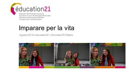 Imparare per la vita Agosto 2016 | éducation21 | Giornata SM Stabio.