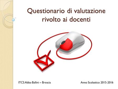 Questionario di valutazione rivolto ai docenti ITCS Abba-Ballini – Brescia Anno Scolastico