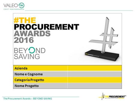The Procurement Awards – BEYOND SAVING Azienda Nome e Cognome Categoria Progetto Nome Progetto.