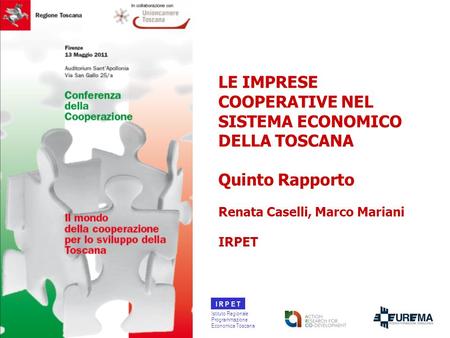 Istituto Regionale Programmazione Economica Toscana LE IMPRESE COOPERATIVE NEL SISTEMA ECONOMICO DELLA TOSCANA Quinto Rapporto Renata Caselli, Marco Mariani.