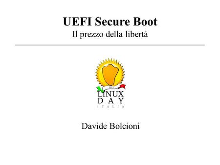 UEFI Secure Boot Il prezzo della libertà Davide Bolcioni.