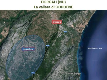 DORGALI (NU) La vallata di ODDOENE we are here Mediterean Sea Dorgali.