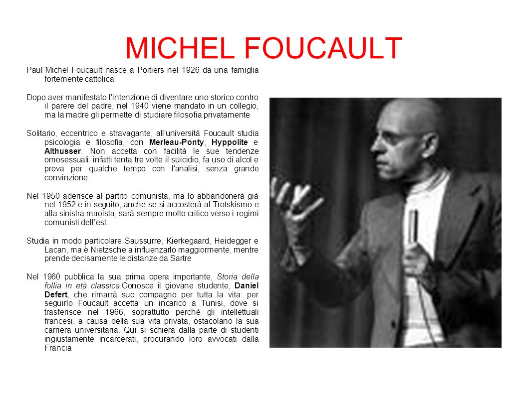 MICHEL FOUCAULT Paul-Michel Foucault nasce a Poitiers nel 1926 da una  famiglia fortemente cattolica Dopo aver manifestato l'intenzione di  diventare uno. - ppt scaricare