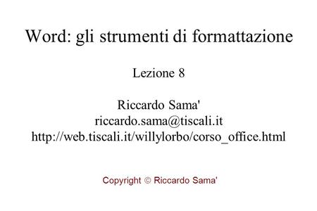 Lezione 8 Riccardo Sama'  Copyright  Riccardo Sama' Word: gli strumenti di.
