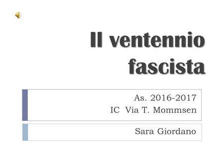 Il ventennio fascista As IC Via T. Mommsen Sara Giordano.