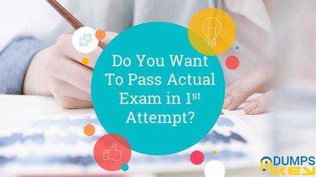 Do You Want To Pass Actual Exam in 1 st Attempt?.