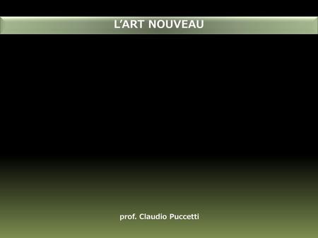 L’ART NOUVEAU prof. Claudio Puccetti.