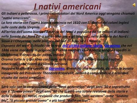 I nativi americani Gli indiani o pellerossa, i primi colonizzatori del Nord America oggi vengono chiamati nativi americani. La loro storia con l'uomo.