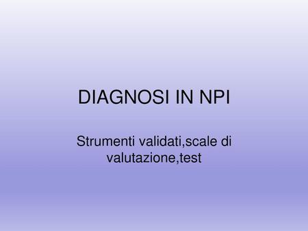 Strumenti validati,scale di valutazione,test