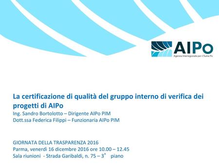 La certificazione di qualità del gruppo interno di verifica dei progetti di AIPo Ing. Sandro Bortolotto – Dirigente AIPo PIM Dott.ssa Federica Filippi.