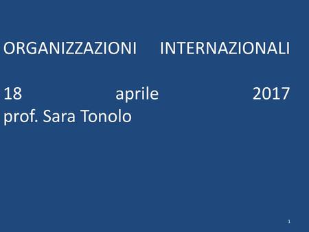 ORGANIZZAZIONI INTERNAZIONALI 18 aprile 2017 prof. Sara Tonolo