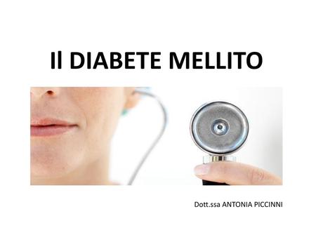 Il DIABETE MELLITO Dott.ssa ANTONIA PICCINNI.