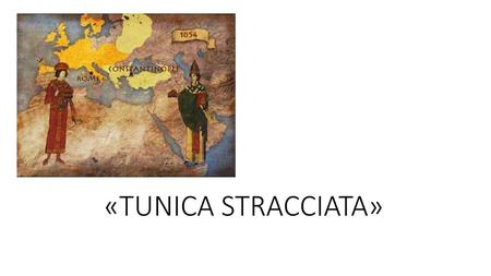 «TUNICA STRACCIATA».