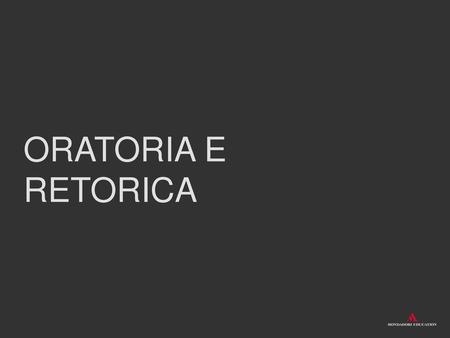 ORATORIA E RETORICA.