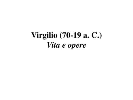 Virgilio (70-19 a. C.) Vita e opere