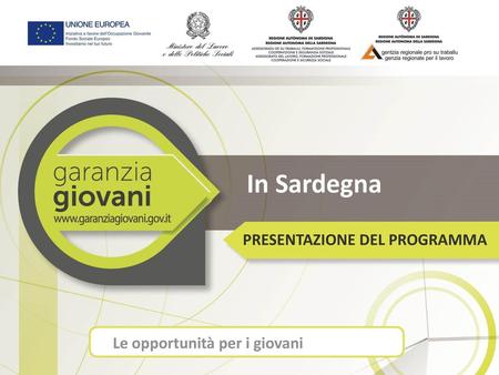 In Sardegna PRESENTAZIONE DEL PROGRAMMA Le opportunità per i giovani.