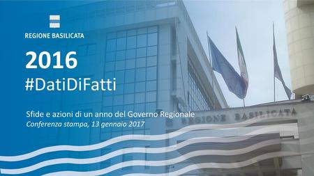 2016 #DatiDiFatti Sfide e azioni di un anno del Governo Regionale