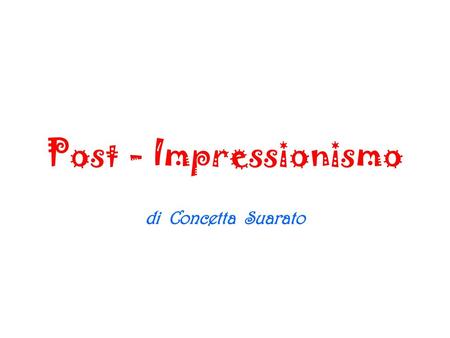 Post - Impressionismo di Concetta Suarato.