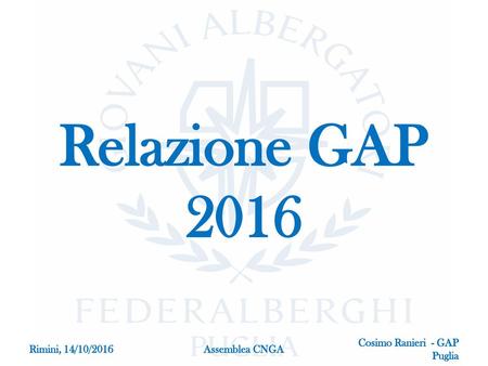 Relazione GAP 2016 Rimini, 14/10/2016 Assemblea CNGA.