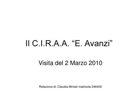 Visita del 2 Marzo 2010 Relazione di: Claudia Miniati matricola