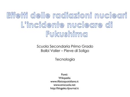 Effetti delle radiazioni nucleari L’incidente nucleare di Fukushima