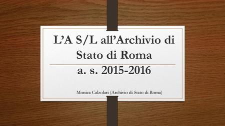 L’A S/L all’Archivio di Stato di Roma a. s