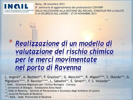 Roma, 28 novembre 2013 8° seminario di aggiornamento dei professionisti CONTARP DALLA VALUTAZIONE ALLA GESTIONE DEL RISCHIO, STRATEGIE PER LA SALUTE E.