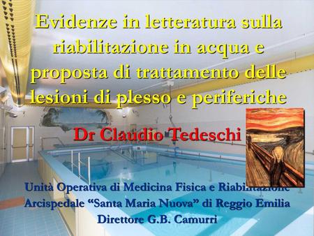 Evidenze in letteratura sulla riabilitazione in acqua e proposta di trattamento delle lesioni di plesso e periferiche Dr Claudio Tedeschi Unità Operativa.