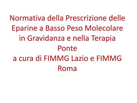 Normativa della Prescrizione delle Eparine a Basso Peso Molecolare in Gravidanza e nella Terapia Ponte a cura di FIMMG Lazio e FIMMG Roma.