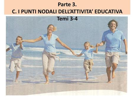 Parte 3. C. I PUNTI NODALI DELL’ATTIVITA’ EDUCATIVA