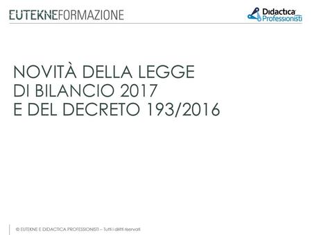 NOVITÀ DELLA LEGGE DI BILANCIO 2017 E DEL DECRETO 193/2016