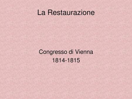 La Restaurazione Congresso di Vienna 1814-1815.