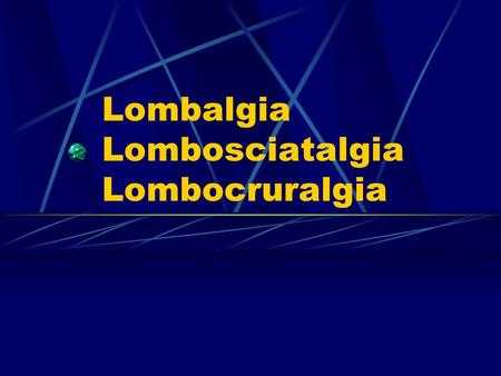 Lombalgia Lombosciatalgia Lombocruralgia