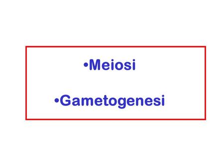 Meiosi Gametogenesi. Riproduzione sessuata e asessuata Riproduzione asessuata Riproduzione sessuata.