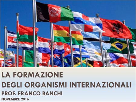 La formazione degli organismi internazionali Prof