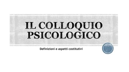 IL COLLOQUIO PSICOLOGICO