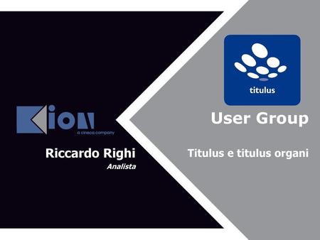 User Group Riccardo Righi Analista Titulus e titulus organi.