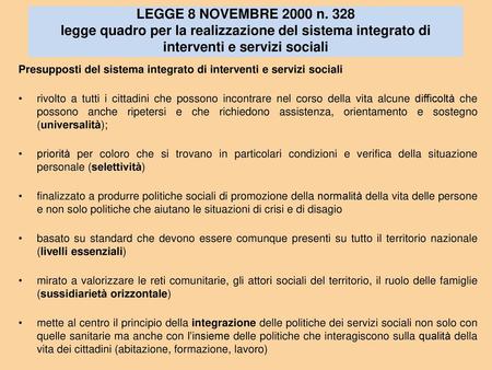 LEGGE 8 NOVEMBRE 2000 n. 328 legge quadro per la realizzazione del sistema integrato di interventi e servizi sociali Presupposti del sistema integrato.