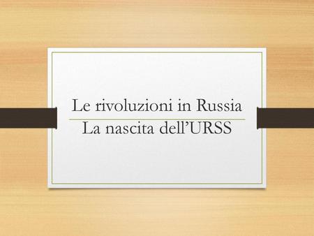 Le rivoluzioni in Russia La nascita dell’URSS