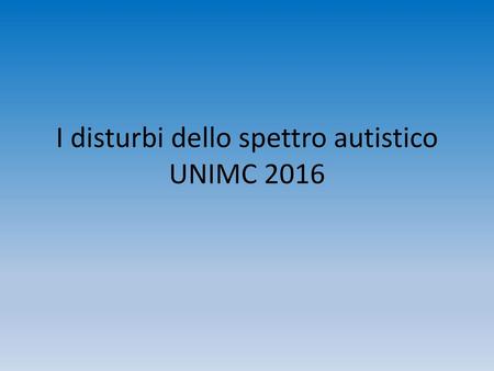 I disturbi dello spettro autistico UNIMC 2016