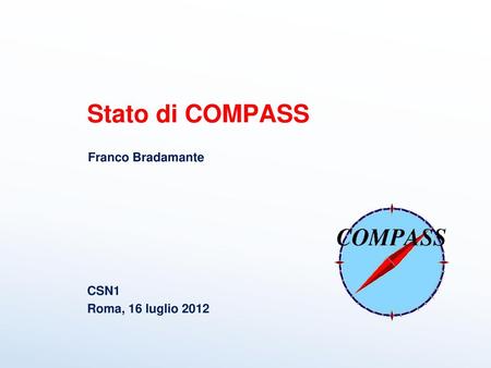 Stato di COMPASS Franco Bradamante CSN1 Roma, 16 luglio 2012.