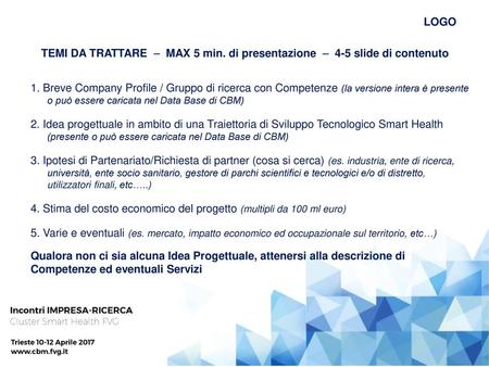 LOGO TEMI DA TRATTARE – MAX 5 min. di presentazione – 4-5 slide di contenuto 1. Breve Company Profile / Gruppo di ricerca con Competenze (la versione.