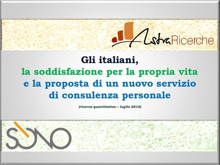 Gli italiani, la soddisfazione per la propria vita e la proposta di un nuovo servizio di consulenza personale (ricerca quantitativa – luglio 2016)