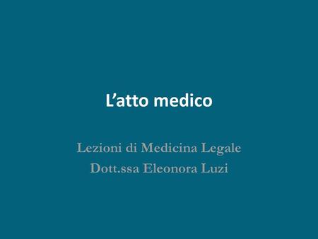 Lezioni di Medicina Legale Dott.ssa Eleonora Luzi