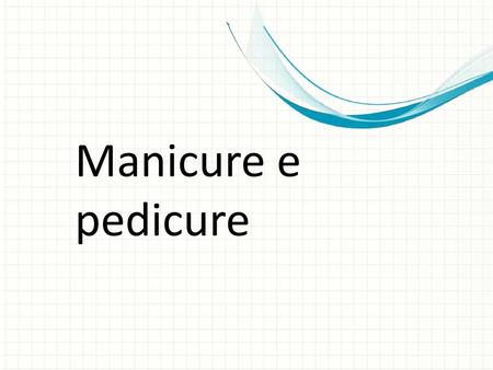 Manicure e pedicure This is another option for an overview using transitions to advance through several slides.