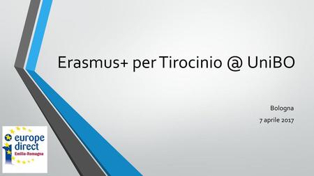 Erasmus+ per Tirocinio @ UniBO Bologna 7 aprile 2017.