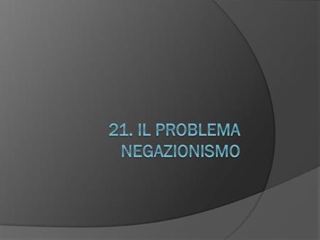 21. Il problema negazionismo