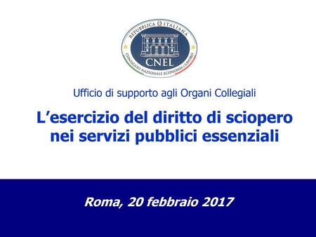 Ufficio di supporto agli Organi Collegiali L’esercizio del diritto di sciopero nei servizi pubblici essenziali Roma, 20 febbraio 2017.